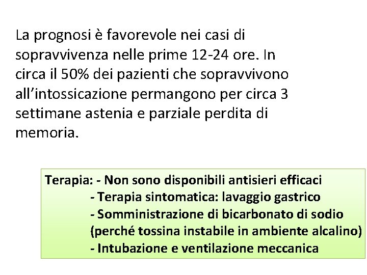 La prognosi è favorevole nei casi di sopravvivenza nelle prime 12 -24 ore. In