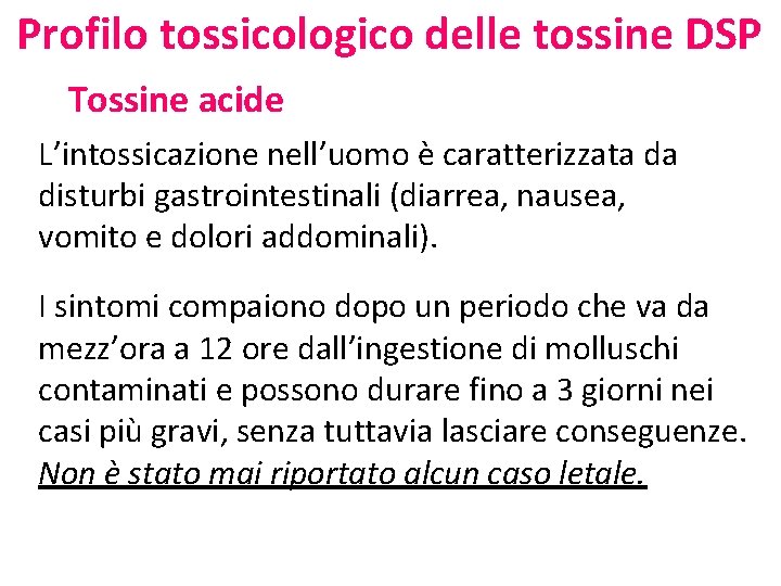 Profilo tossicologico delle tossine DSP Tossine acide L’intossicazione nell’uomo è caratterizzata da disturbi gastrointestinali