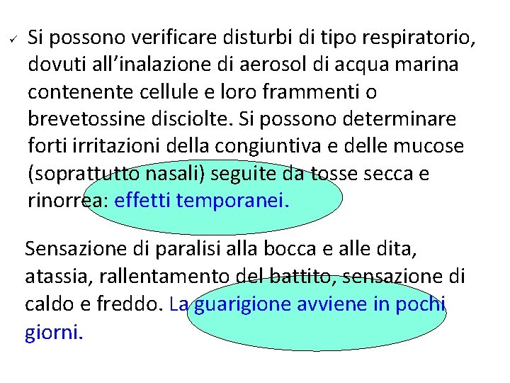 ü Si possono verificare disturbi di tipo respiratorio, dovuti all’inalazione di aerosol di acqua
