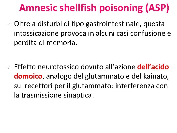 Amnesic shellfish poisoning (ASP) ü ü Oltre a disturbi di tipo gastrointestinale, questa intossicazione