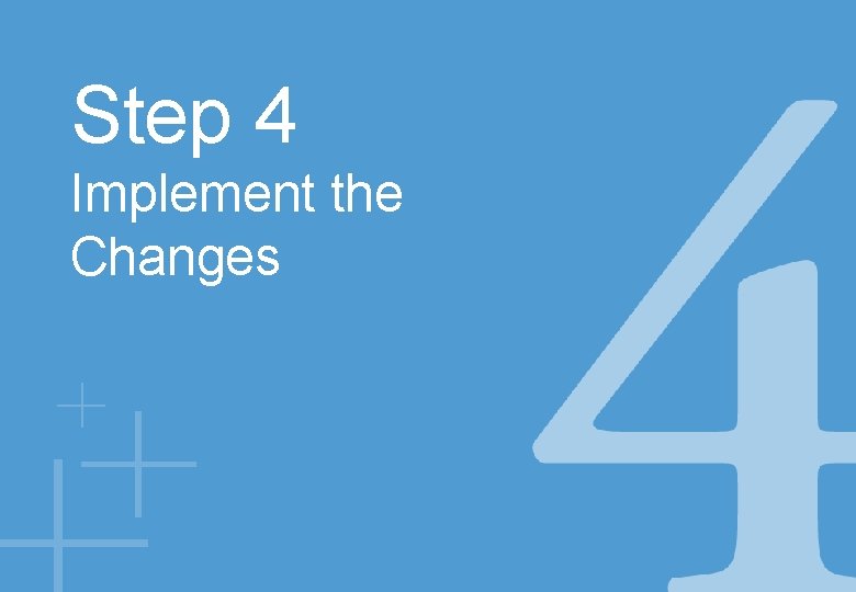 Step 4 Implement the Changes 