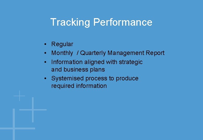 Tracking Performance • Regular • Monthly / Quarterly Management Report • Information aligned with