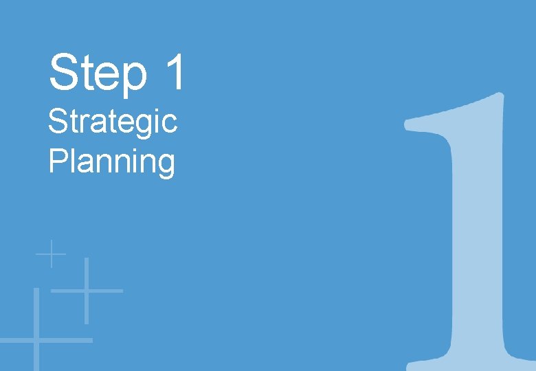 Step 1 Strategic Planning 