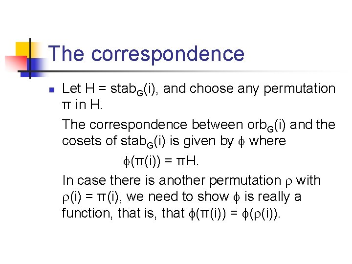 The correspondence n Let H = stab. G(i), and choose any permutation π in