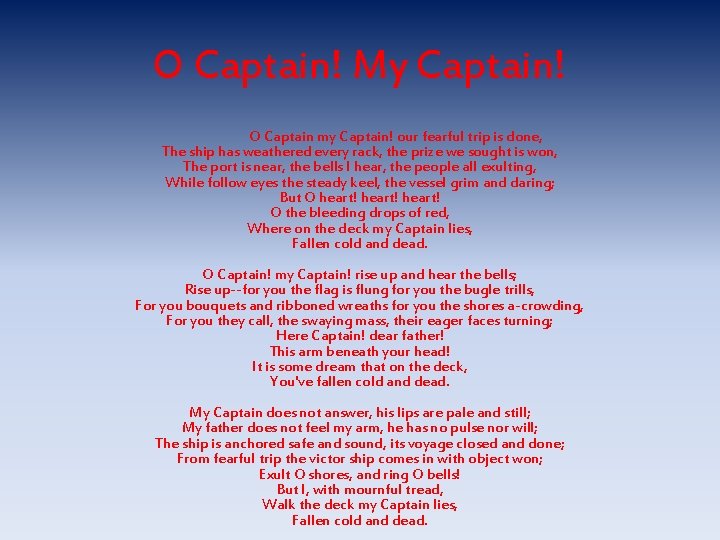 O Captain! My Captain! O Captain my Captain! our fearful trip is done, The