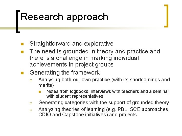 Research approach n n n Straightforward and explorative The need is grounded in theory
