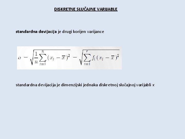 DISKRETNE SLUČAJNE VARIJABLE standardna devijacija je drugi korijen varijance standardna devijacija je dimenzijski jednaka