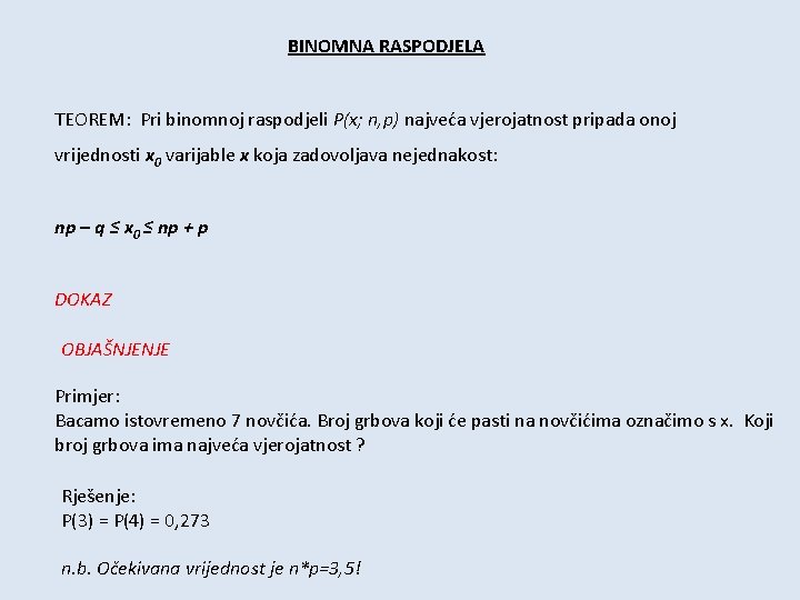 BINOMNA RASPODJELA TEOREM: Pri binomnoj raspodjeli P(x; n, p) najveća vjerojatnost pripada onoj vrijednosti