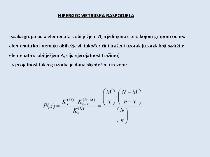 HIPERGEOMETRIJSKA RASPODJELA -svaka grupa od x elemenata s obilježjem A, ujedinjena s bilo kojom