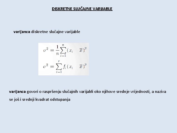 DISKRETNE SLUČAJNE VARIJABLE varijanca diskretne slučajne varijable varijanca govori o raspršenju slučajnih varijabli oko