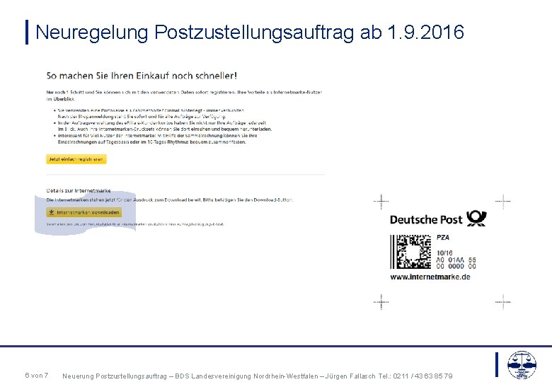 Neuregelung Postzustellungsauftrag ab 1. 9. 2016 6 von 7 Neuerung Postzustellungsauftrag – BDS Landesvereinigung
