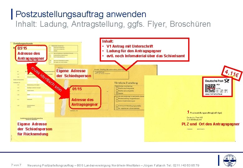 Postzustellungsauftrag anwenden Inhalt: Ladung, Antragstellung, ggfs. Flyer, Broschüren Inhalt: • V 1 Antrag mit