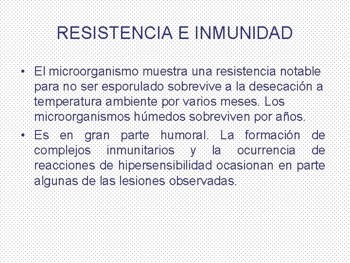 RESISTENCIA E INMUNIDAD • El microorganismo muestra una resistencia notable para no ser esporulado