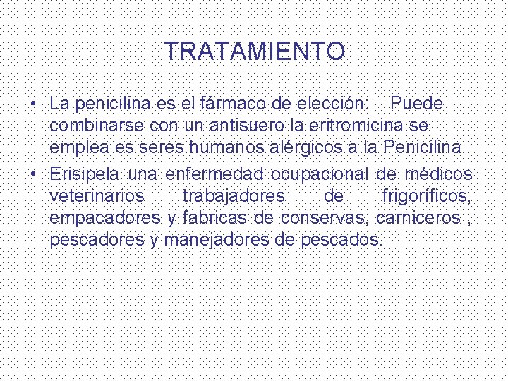 TRATAMIENTO • La penicilina es el fármaco de elección: Puede combinarse con un antisuero