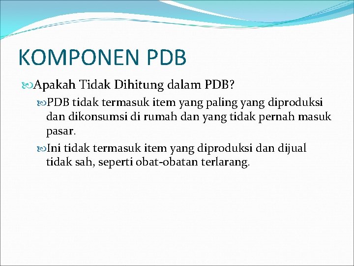 KOMPONEN PDB Apakah Tidak Dihitung dalam PDB? PDB tidak termasuk item yang paling yang