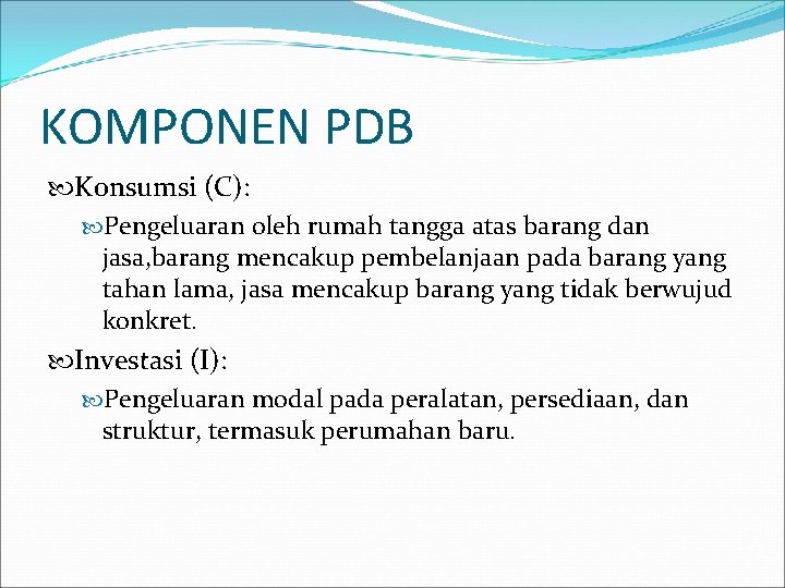 KOMPONEN PDB Konsumsi (C): Pengeluaran oleh rumah tangga atas barang dan jasa, barang mencakup