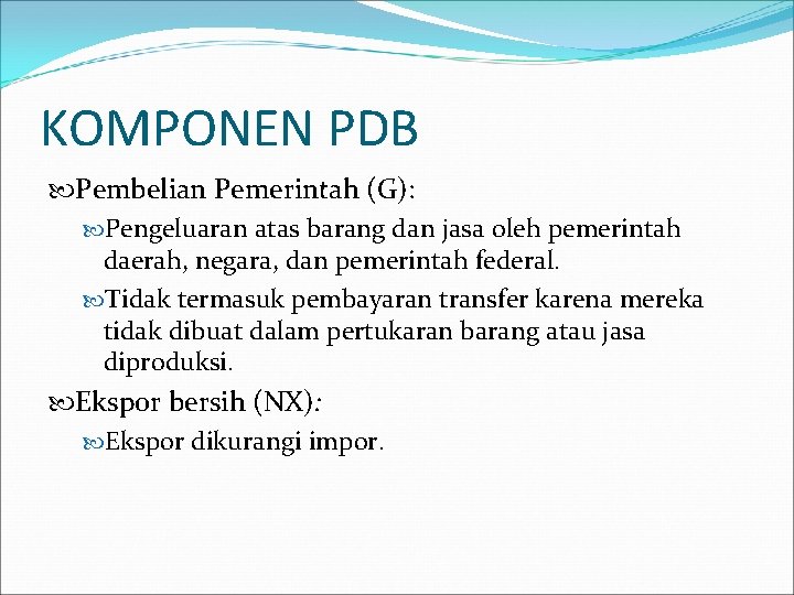 KOMPONEN PDB Pembelian Pemerintah (G): Pengeluaran atas barang dan jasa oleh pemerintah daerah, negara,