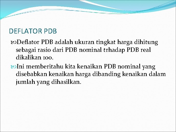 DEFLATOR PDB Deflator PDB adalah ukuran tingkat harga dihitung sebagai rasio dari PDB nominal