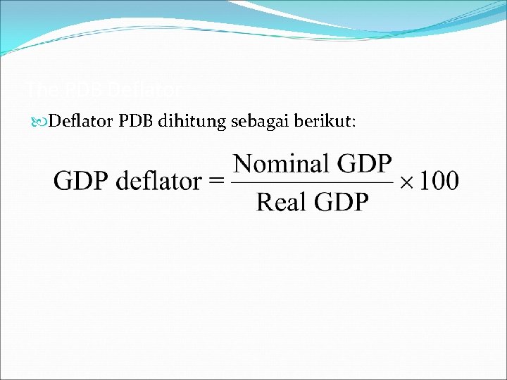 The PDB Deflator PDB dihitung sebagai berikut: 