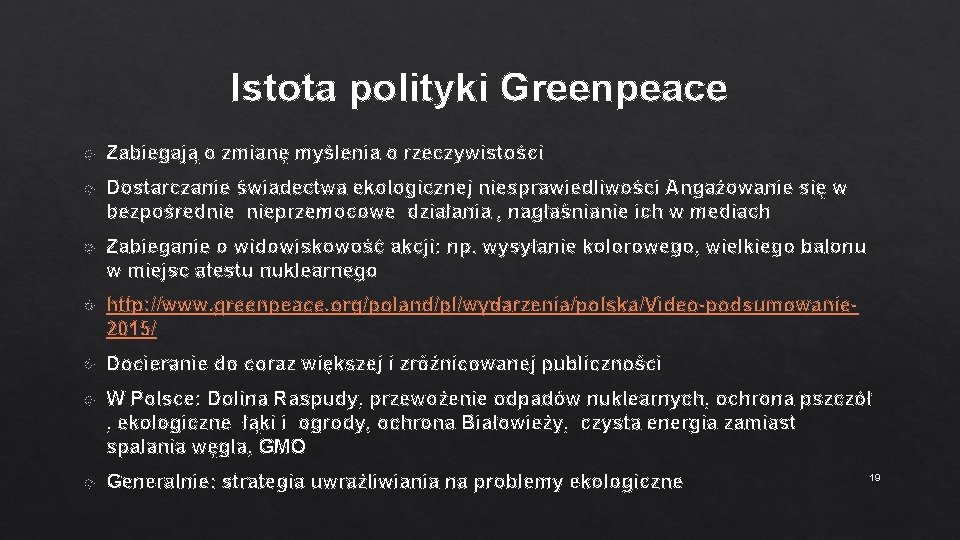 Istota polityki Greenpeace Zabiegają o zmianę myślenia o rzeczywistości Dostarczanie świadectwa ekologicznej niesprawiedliwości Angażowanie
