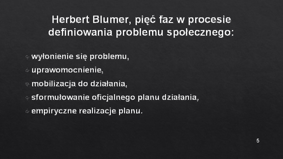 Herbert Blumer, pięć faz w procesie definiowania problemu społecznego: wyłonienie się problemu, uprawomocnienie, mobilizacja