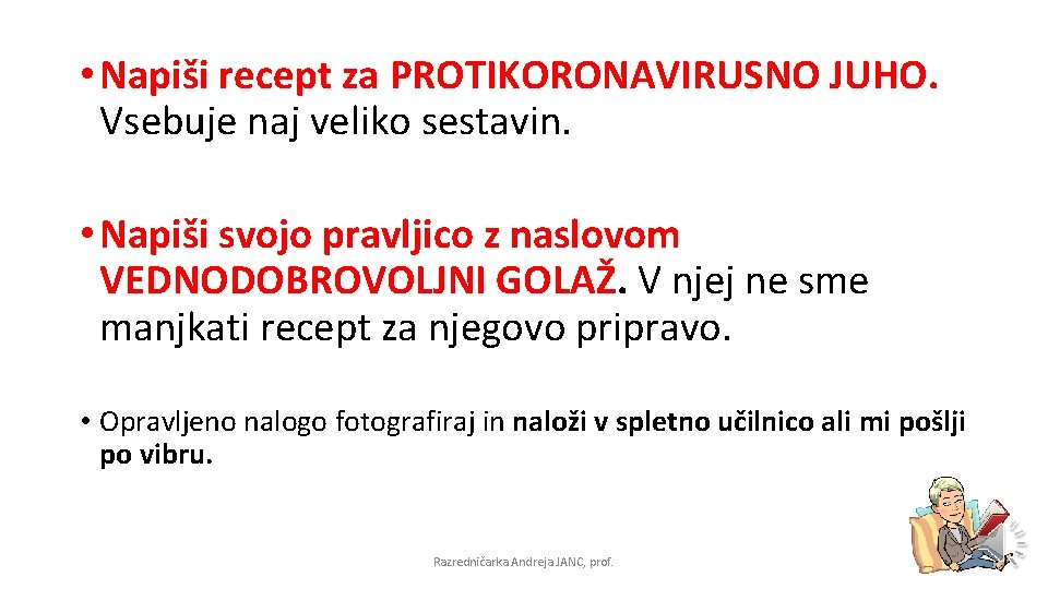  • Napiši recept za PROTIKORONAVIRUSNO JUHO. Vsebuje naj veliko sestavin. • Napiši svojo