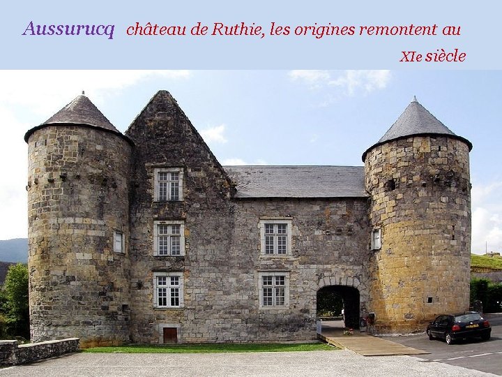 Aussurucq château de Ruthie, les origines remontent au. XIe siècle 