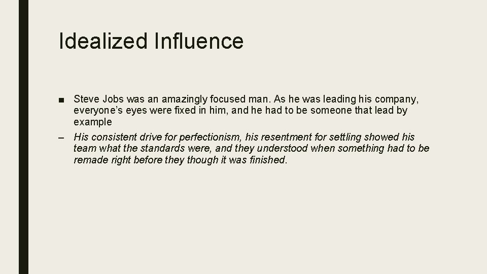 Idealized Influence ■ Steve Jobs was an amazingly focused man. As he was leading