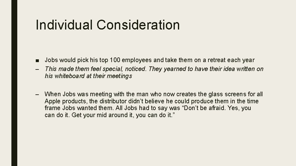 Individual Consideration ■ Jobs would pick his top 100 employees and take them on