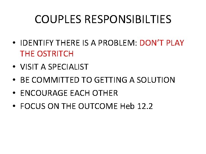 COUPLES RESPONSIBILTIES • IDENTIFY THERE IS A PROBLEM: DON’T PLAY THE OSTRITCH • VISIT