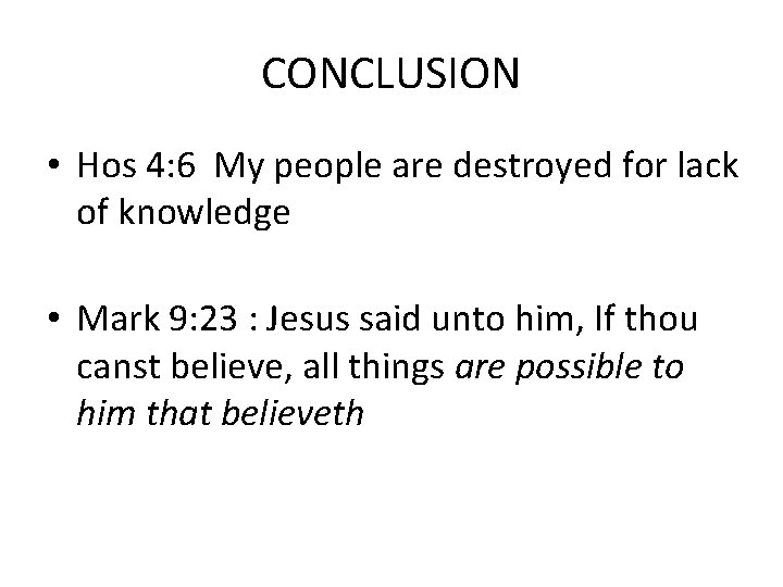 CONCLUSION • Hos 4: 6 My people are destroyed for lack of knowledge •