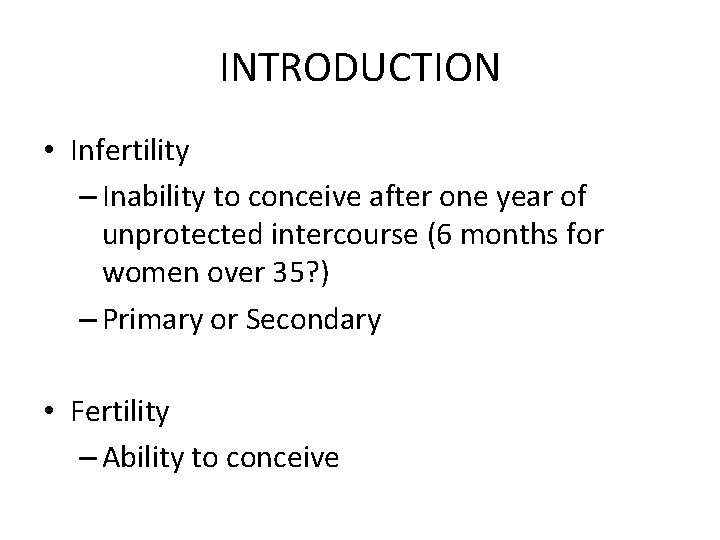 INTRODUCTION • Infertility – Inability to conceive after one year of unprotected intercourse (6