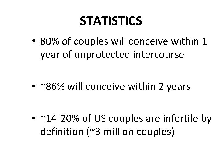 STATISTICS • 80% of couples will conceive within 1 year of unprotected intercourse •