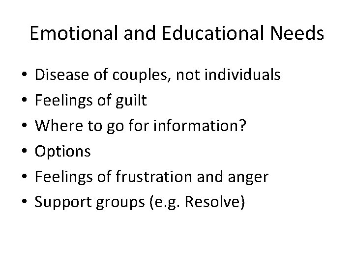 Emotional and Educational Needs • • • Disease of couples, not individuals Feelings of