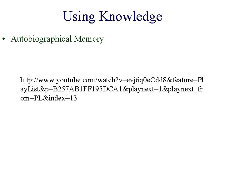 Using Knowledge • Autobiographical Memory http: //www. youtube. com/watch? v=evj 6 q 0 e.