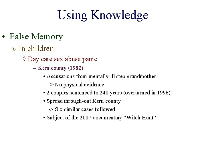 Using Knowledge • False Memory » In children ◊ Day care sex abuse panic