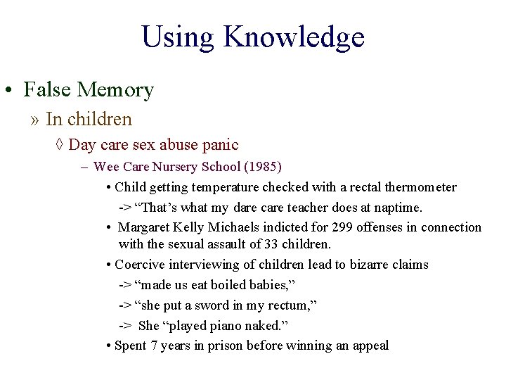 Using Knowledge • False Memory » In children ◊ Day care sex abuse panic