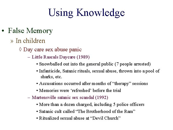 Using Knowledge • False Memory » In children ◊ Day care sex abuse panic