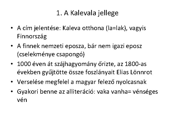 1. A Kalevala jellege • A cím jelentése: Kaleva otthona (la=lak), vagyis Finnország •