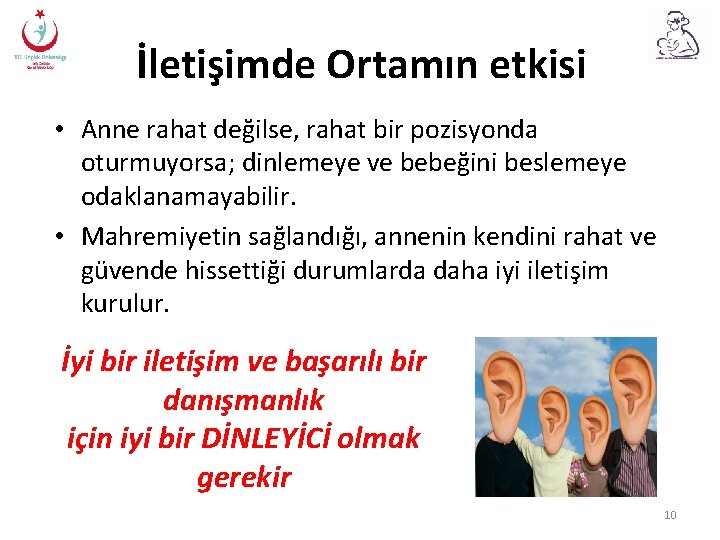 İletişimde Ortamın etkisi • Anne rahat değilse, rahat bir pozisyonda oturmuyorsa; dinlemeye ve bebeğini