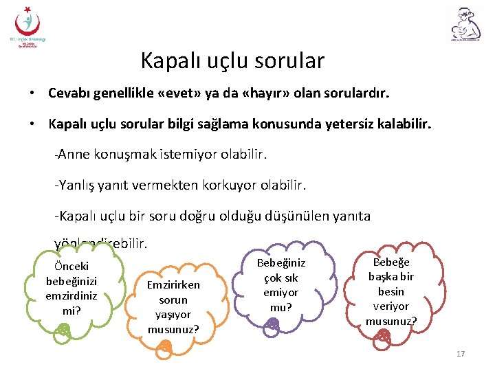 Kapalı uçlu sorular • Cevabı genellikle «evet» ya da «hayır» olan sorulardır. • Kapalı