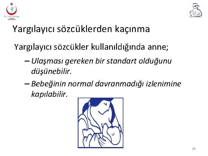 Yargılayıcı sözcüklerden kaçınma Yargılayıcı sözcükler kullanıldığında anne; – Ulaşması gereken bir standart olduğunu düşünebilir.