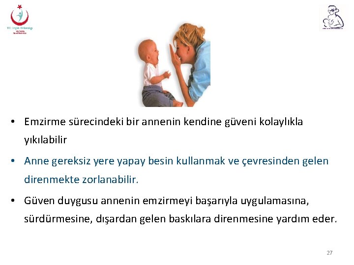  • Emzirme sürecindeki bir annenin kendine güveni kolaylıkla yıkılabilir • Anne gereksiz yere