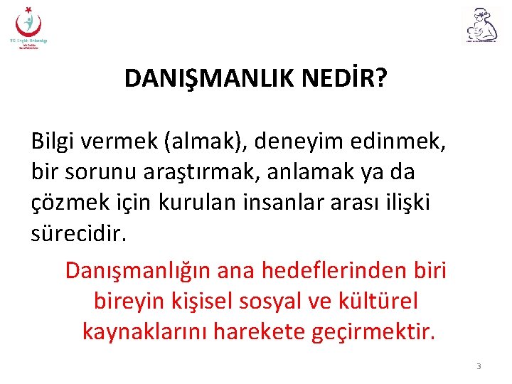 DANIŞMANLIK NEDİR? Bilgi vermek (almak), deneyim edinmek, bir sorunu araştırmak, anlamak ya da çözmek