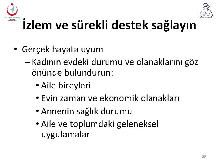 İzlem ve sürekli destek sağlayın • Gerçek hayata uyum – Kadının evdeki durumu ve