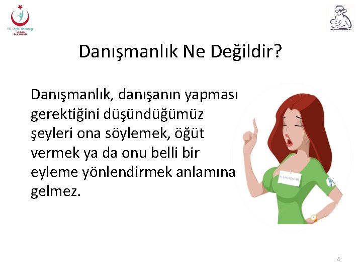 Danışmanlık Ne Değildir? Danışmanlık, danışanın yapması gerektiğini düşündüğümüz şeyleri ona söylemek, öğüt vermek ya