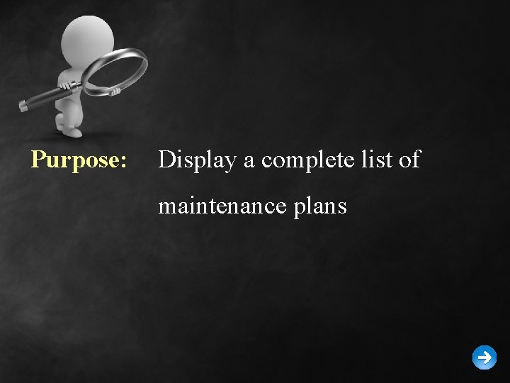 Purpose: Display a complete list of maintenance plans 