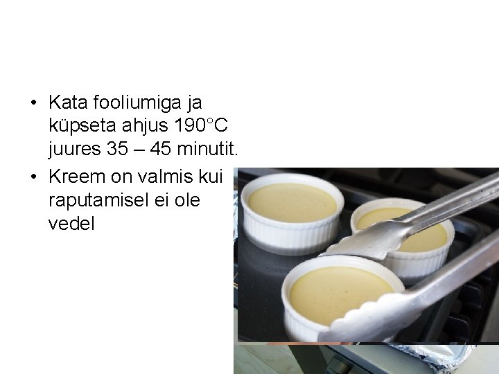  • Kata fooliumiga ja küpseta ahjus 190°C juures 35 – 45 minutit. •