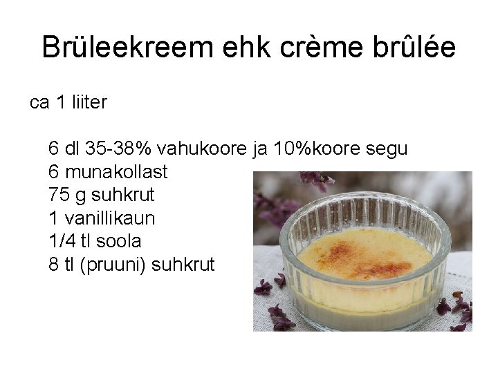 Brüleekreem ehk crème brûlée ca 1 liiter 6 dl 35 -38% vahukoore ja 10%koore