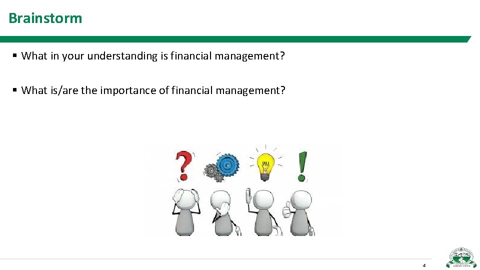 Brainstorm § What in your understanding is financial management? § What is/are the importance